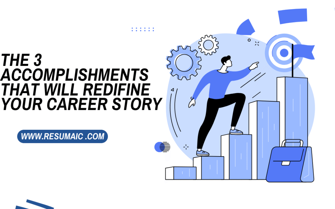 From Tasks to Triumphs: The 3 Accomplishments That Will Redefine Your Career Story