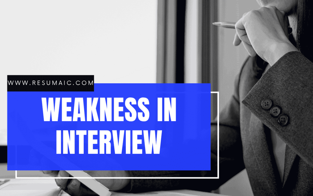 Weakness in Interview: How to Talk About Your Weaknesses Without Sabotaging Your Chance