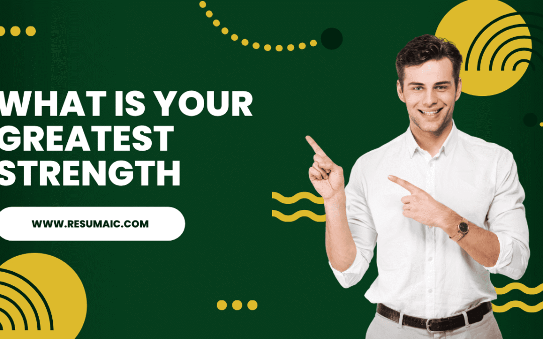 How to Answer “What is Your Greatest Strength” and Actually Get the Job