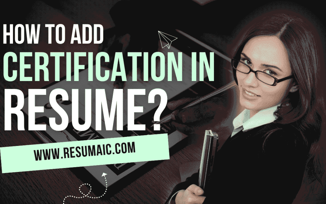 How to add Certification in Resume – Now Let’s Make It Work For You