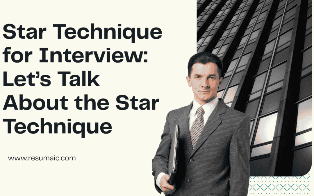 Star Technique for Interviews: Let’s Talk About the STAR Technique
