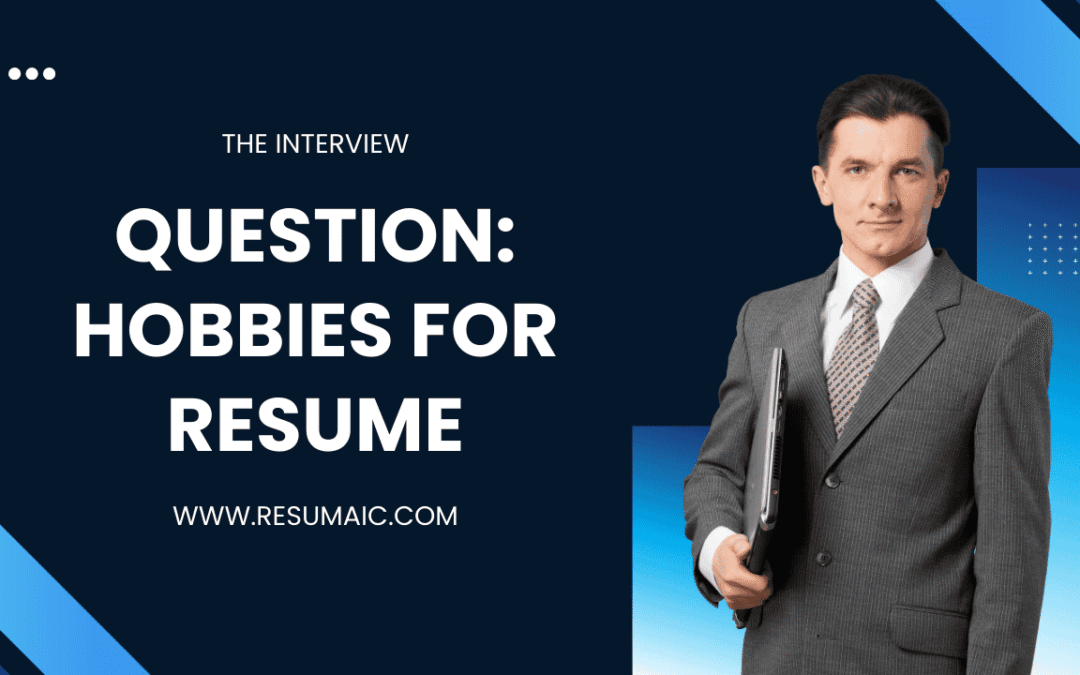 The Interview Question: Hobbies For Resume That Win