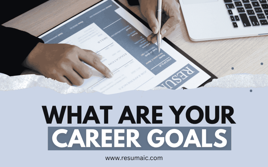 What Are Your Career Goals? Let’s Get Real About That Dreaded Question
